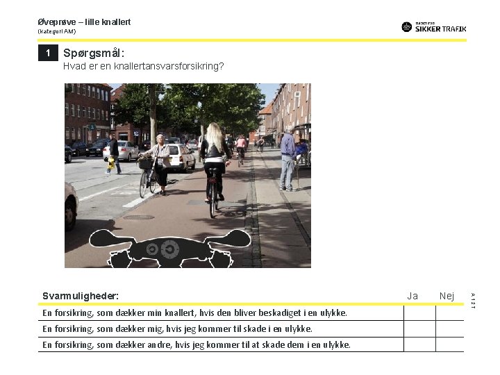 Øveprøve – lille knallert (kategori AM) 1 Spørgsmål: Hvad er en knallertansvarsforsikring? En forsikring,