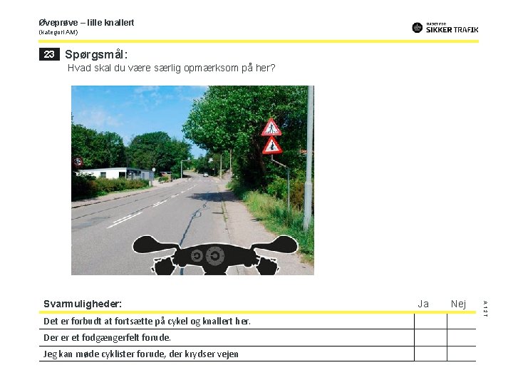 Øveprøve – lille knallert (kategori AM) 23 Spørgsmål: Hvad skal du være særlig opmærksom