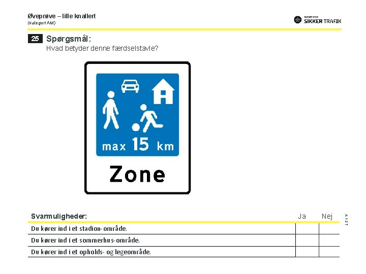 Øveprøve – lille knallert (kategori AM) 25 Spørgsmål: Hvad betyder denne færdselstavle? Du kører