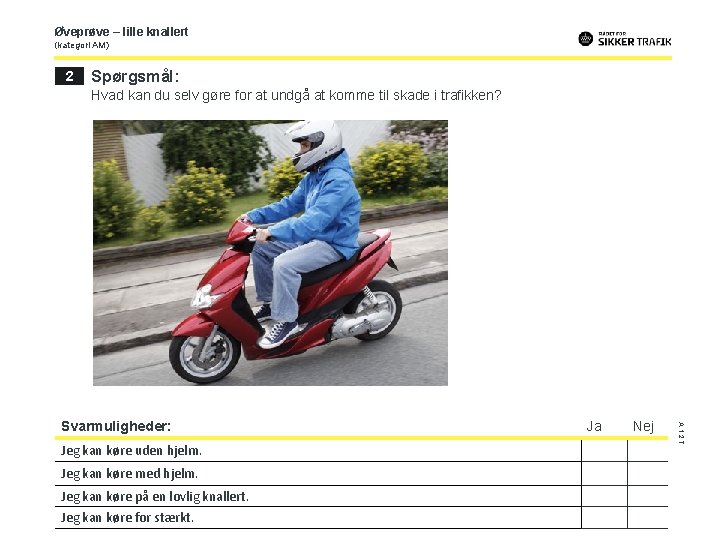 Øveprøve – lille knallert (kategori AM) 2 Spørgsmål: Hvad kan du selv gøre for