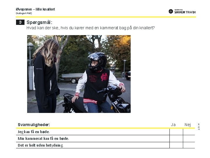 Øveprøve – lille knallert (kategori AM) 3 Spørgsmål: Hvad kan der ske, hvis du