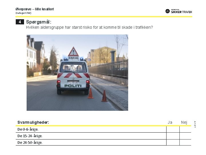 Øveprøve – lille knallert (kategori AM) 4 Spørgsmål: Hvilken aldersgruppe har størst risiko for