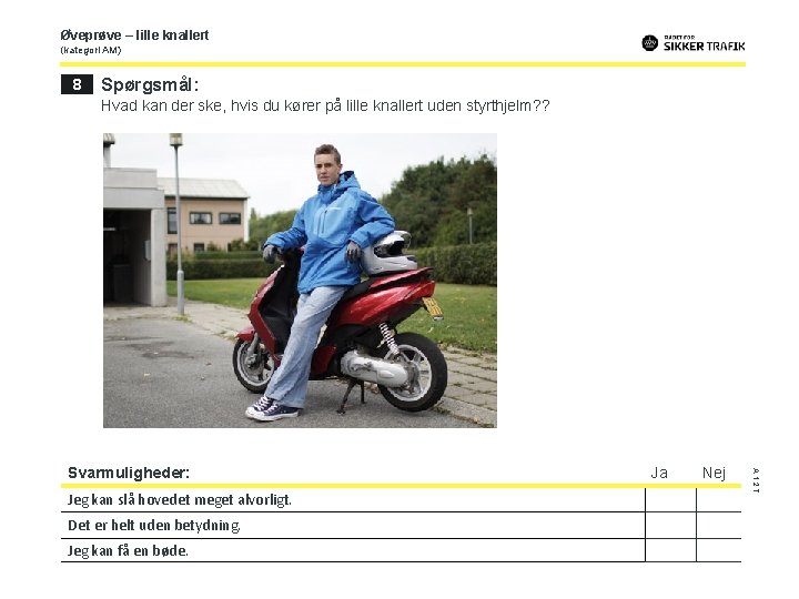 Øveprøve – lille knallert (kategori AM) 8 Spørgsmål: Hvad kan der ske, hvis du