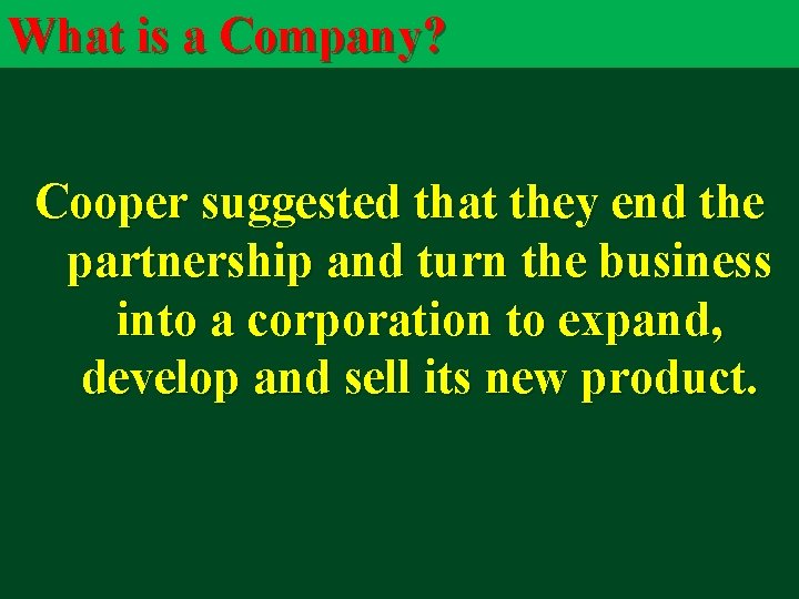 What is a Company? Cooper suggested that they end the partnership and turn the