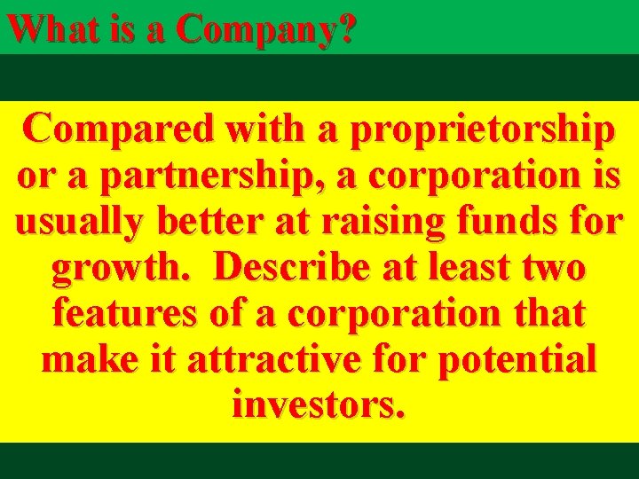 What is a Company? Compared with a proprietorship or a partnership, a corporation is