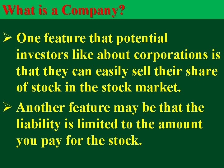 What is a Company? Ø One feature that potential investors like about corporations is