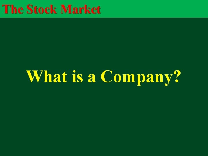 The Stock Market What is a Company? 