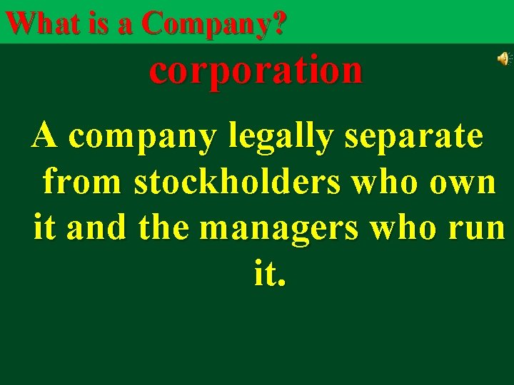 What is a Company? corporation A company legally separate from stockholders who own it