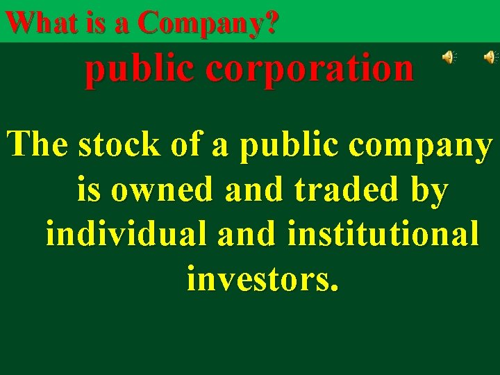 What is a Company? public corporation The stock of a public company is owned