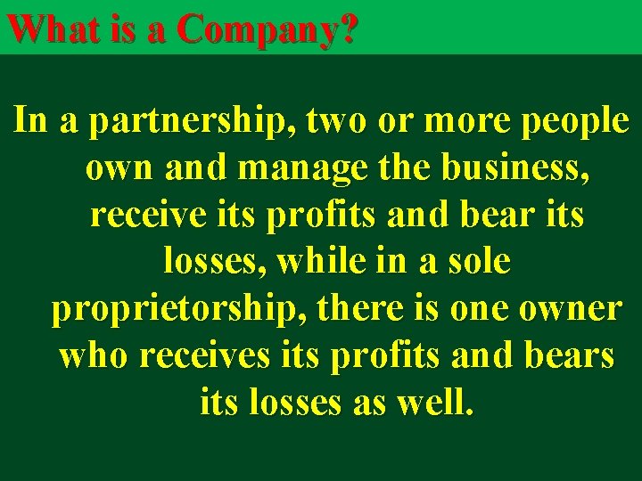 What is a Company? In a partnership, two or more people own and manage