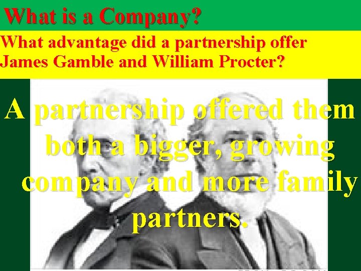 What is a Company? What advantage did a partnership offer James Gamble and William