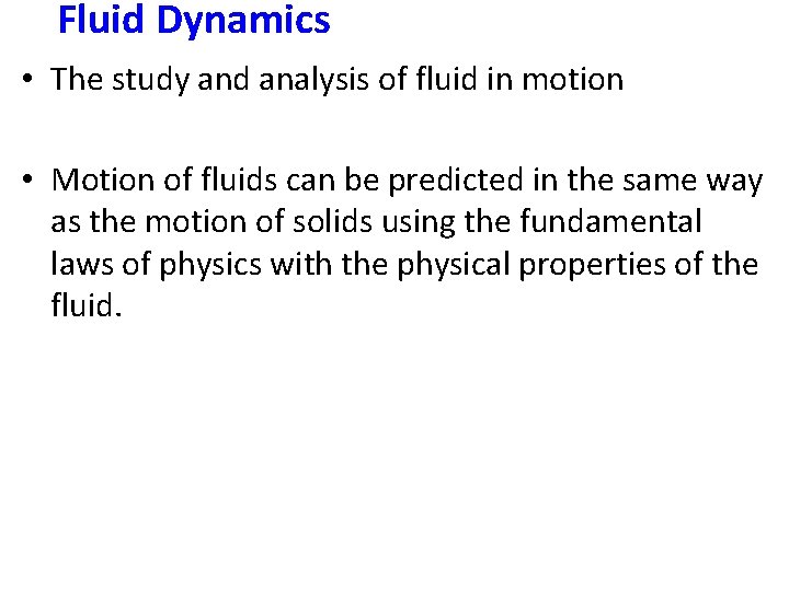 Fluid Dynamics • The study and analysis of fluid in motion • Motion of