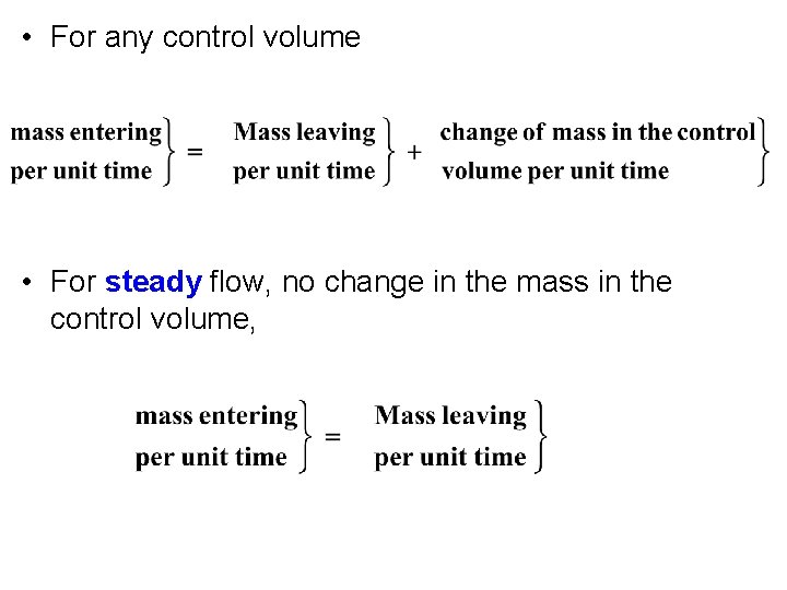  • For any control volume • For steady flow, no change in the