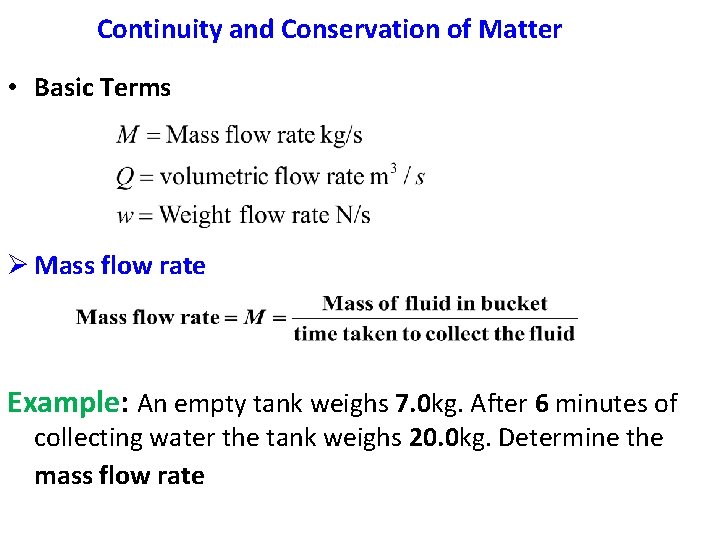 Continuity and Conservation of Matter • Basic Terms Ø Mass flow rate Example: An