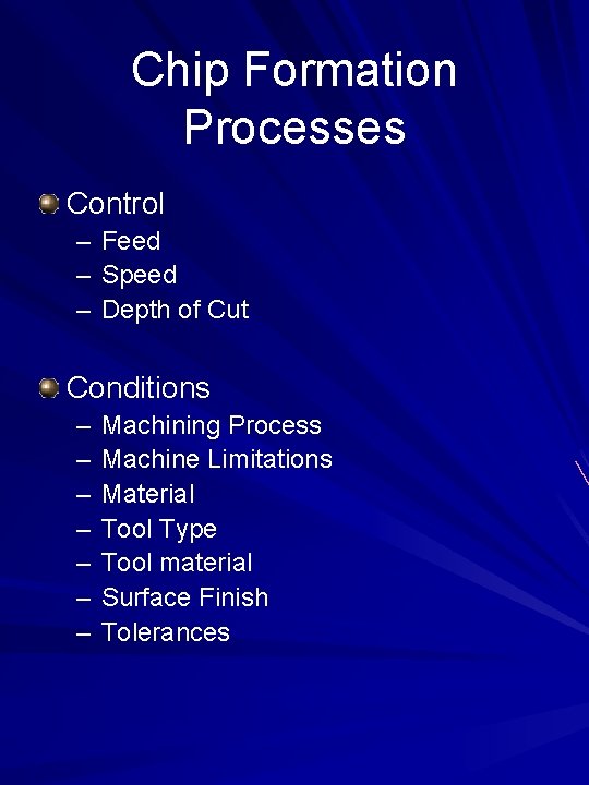 Chip Formation Processes Control – – – Feed Speed Depth of Cut Conditions –