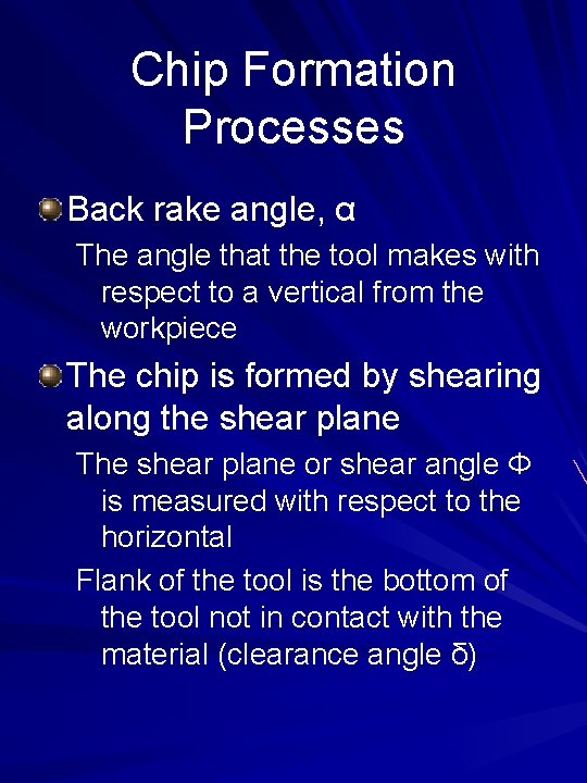 Chip Formation Processes Back rake angle, α The angle that the tool makes with