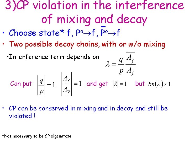 3)CP violation in the interference of mixing and decay • Choose state* f, Po 3)CP violation in the interference of mixing and decay • Choose state* f, Po