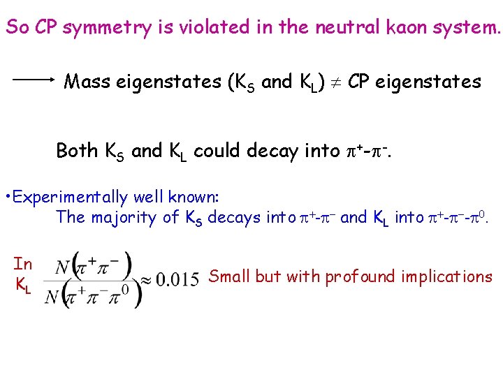 So CP symmetry is violated in the neutral kaon system. Mass eigenstates (KS and So CP symmetry is violated in the neutral kaon system. Mass eigenstates (KS and
