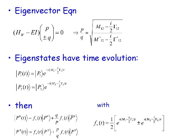 • Eigenvector Eqn • Eigenstates have time evolution: • then with • Eigenvector Eqn • Eigenstates have time evolution: • then with