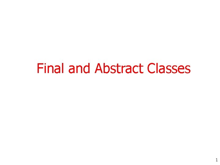 Final and Abstract Classes 1 