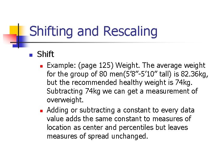 Shifting and Rescaling n Shift n n Example: (page 125) Weight. The average weight