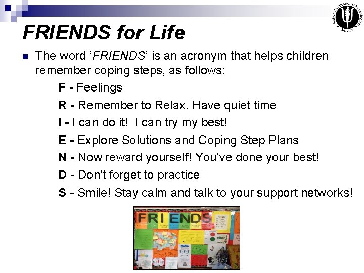 FRIENDS for Life n The word ‘FRIENDS’ is an acronym that helps children remember