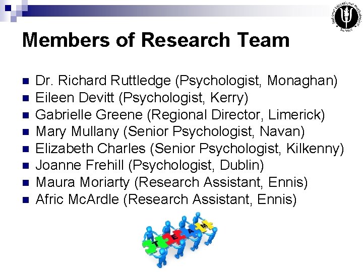 Members of Research Team n n n n Dr. Richard Ruttledge (Psychologist, Monaghan) Eileen