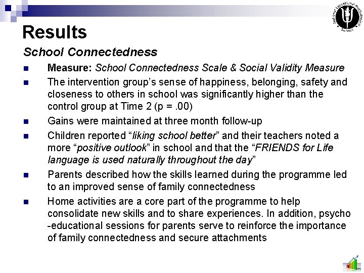 Results School Connectedness n n n Measure: School Connectedness Scale & Social Validity Measure