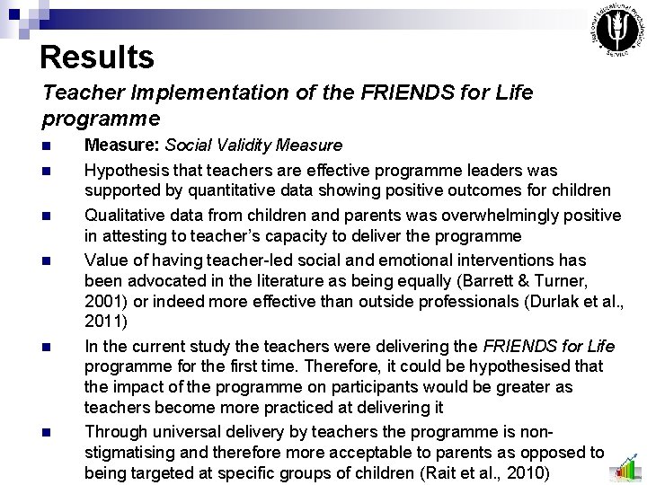 Results Teacher Implementation of the FRIENDS for Life programme n n n Measure: Social