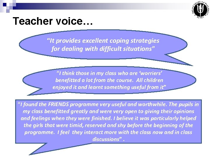 Teacher voice… “It provides excellent coping strategies for dealing with difficult situations” “I think