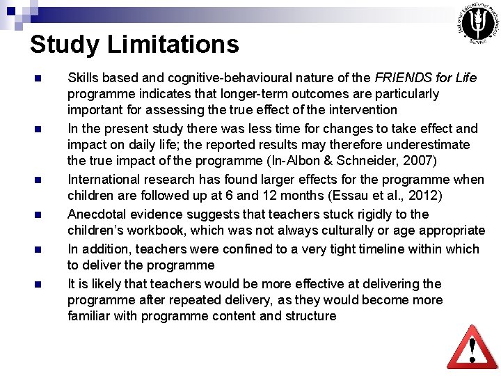 Study Limitations n n n Skills based and cognitive-behavioural nature of the FRIENDS for