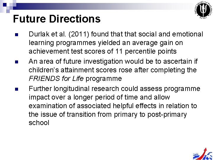 Future Directions n n n Durlak et al. (2011) found that social and emotional