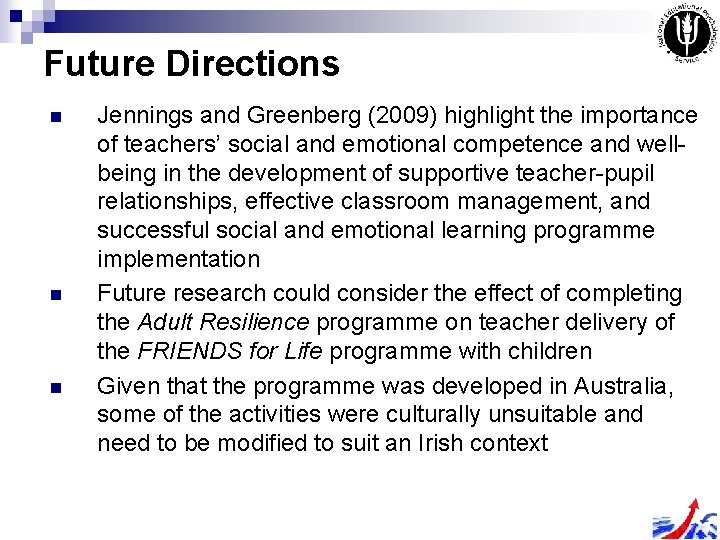 Future Directions n n n Jennings and Greenberg (2009) highlight the importance of teachers’