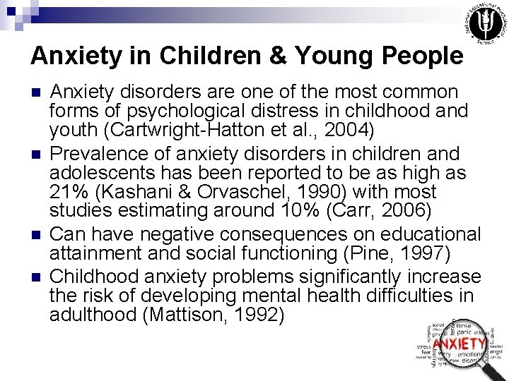 Anxiety in Children & Young People n n Anxiety disorders are one of the