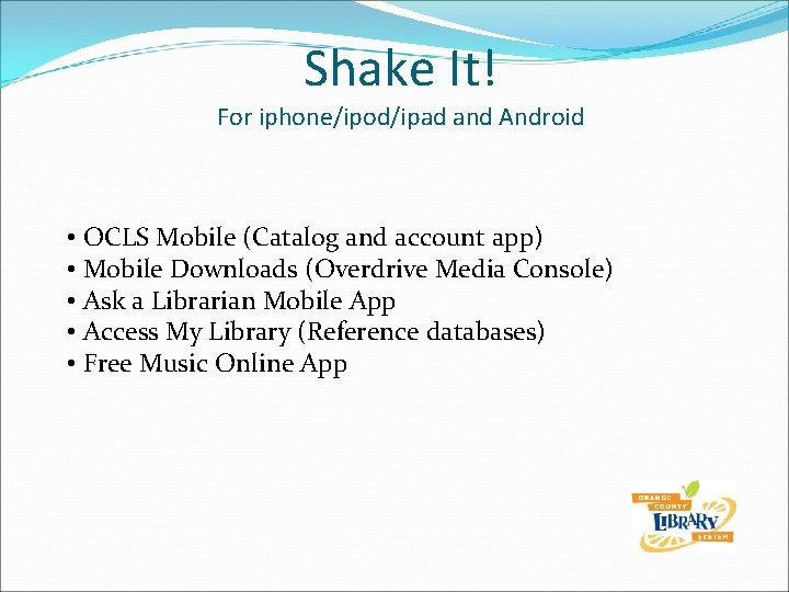 Shake It! For iphone/ipod/ipad and Android • OCLS Mobile (Catalog and account app) •