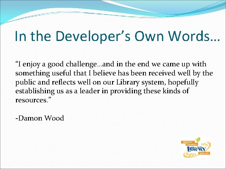 In the Developer’s Own Words… “I enjoy a good challenge…and in the end we