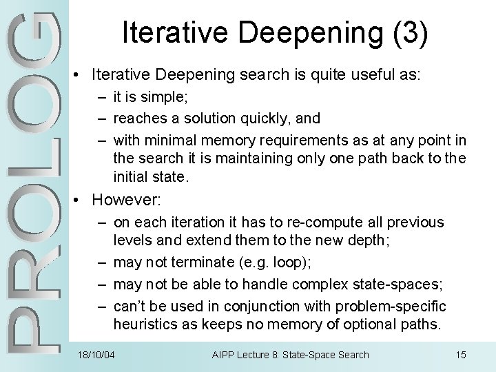 Iterative Deepening (3) • Iterative Deepening search is quite useful as: – it is