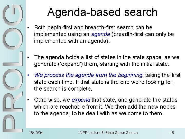 Agenda-based search • Both depth-first and breadth-first search can be implemented using an agenda