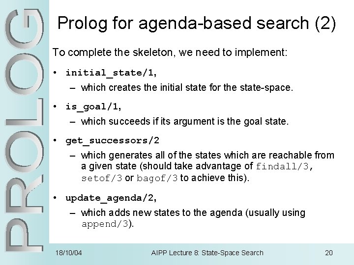 Prolog for agenda-based search (2) To complete the skeleton, we need to implement: •