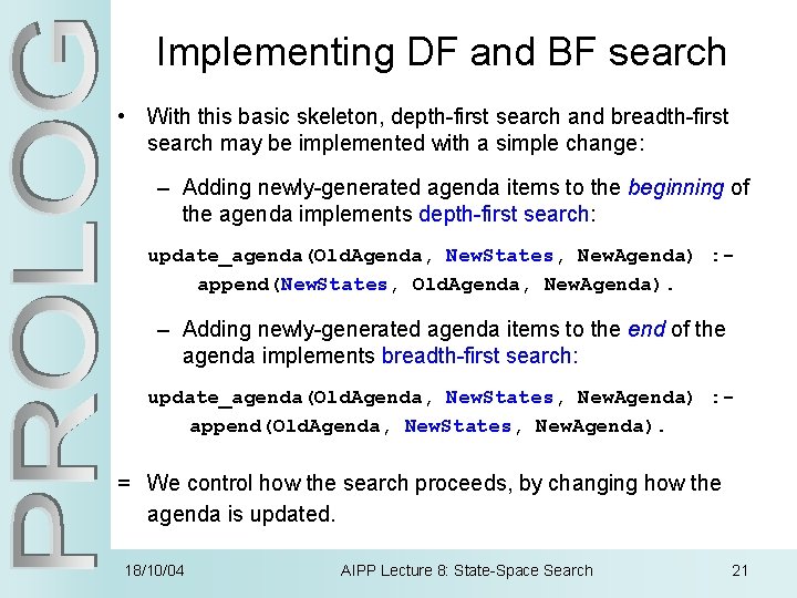 Implementing DF and BF search • With this basic skeleton, depth-first search and breadth-first