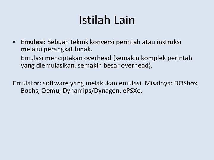 Istilah Lain • Emulasi: Sebuah teknik konversi perintah atau instruksi melalui perangkat lunak. Emulasi