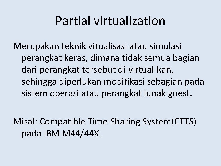 Partial virtualization Merupakan teknik vitualisasi atau simulasi perangkat keras, dimana tidak semua bagian dari
