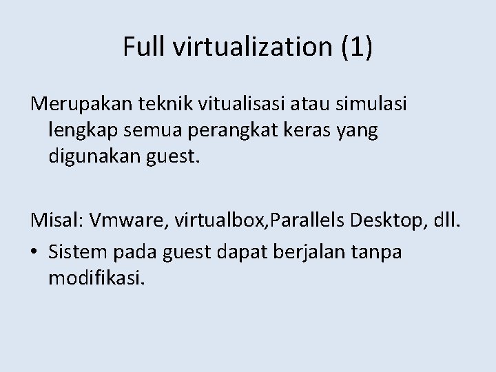 Full virtualization (1) Merupakan teknik vitualisasi atau simulasi lengkap semua perangkat keras yang digunakan