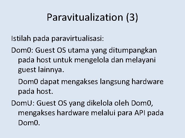 Paravitualization (3) Istilah pada paravirtualisasi: Dom 0: Guest OS utama yang ditumpangkan pada host