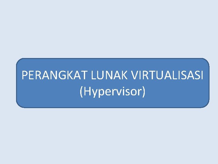 PERANGKAT LUNAK VIRTUALISASI (Hypervisor) 