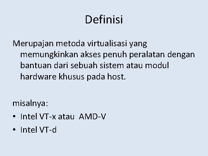 Definisi Merupajan metoda virtualisasi yang memungkinkan akses penuh peralatan dengan bantuan dari sebuah sistem
