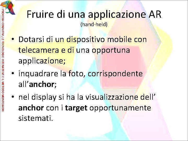 I PROCESSI COGNITIVI, LE TECNOLOGIE INTERATTIVE E IL METODO MONTESSORI Fruire di una applicazione
