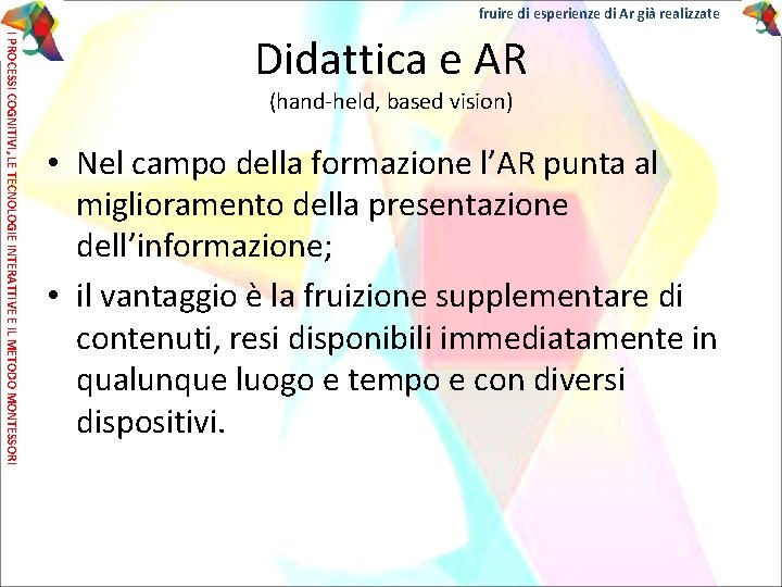 fruire di esperienze di Ar già realizzate I PROCESSI COGNITIVI, LE TECNOLOGIE INTERATTIVE E