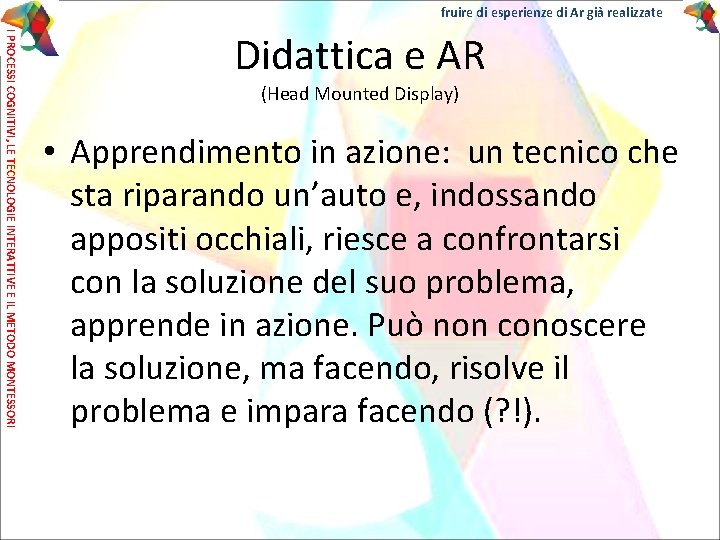 fruire di esperienze di Ar già realizzate I PROCESSI COGNITIVI, LE TECNOLOGIE INTERATTIVE E