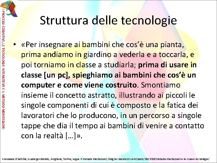 I PROCESSI COGNITIVI, LE TECNOLOGIE INTERATTIVE E IL METODO MONTESSORI Struttura delle tecnologie •